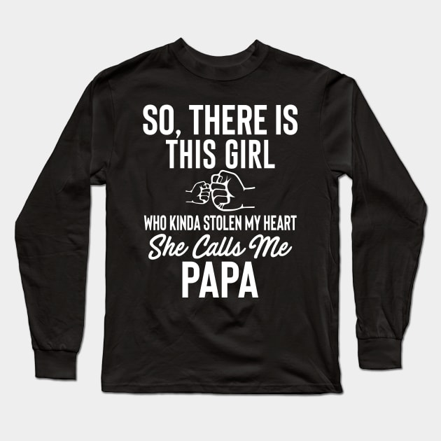 So, There IS This Girl Who Kinda Stolen My Heart She Calls Me Papa Long Sleeve T-Shirt by Dojaja